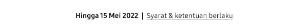 Hingga 15 Mei 2022 | Syarat & ketentuan berlaku