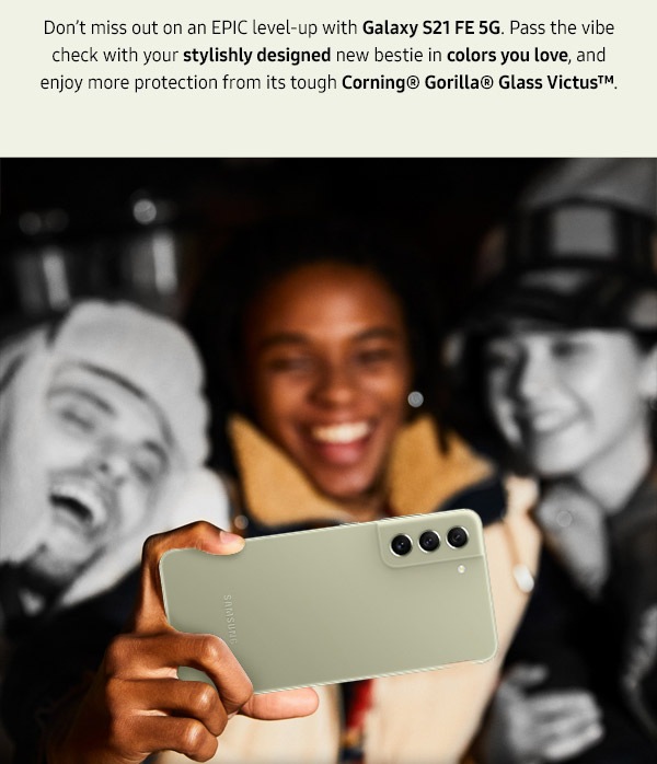 Don't miss out on an epic level up with Galaxy S21 FE 5G