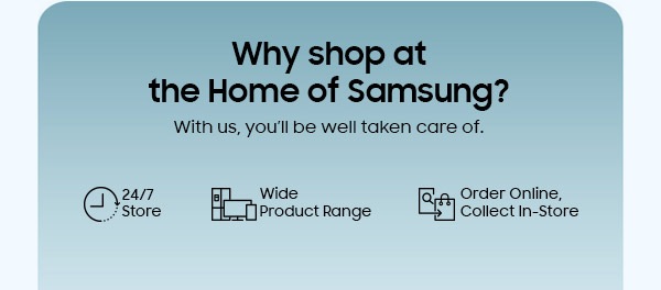 Why shop at the Home of Samsung?