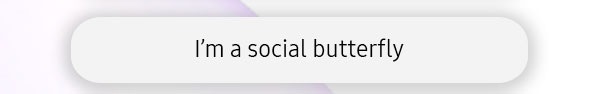 I'm social butterfly