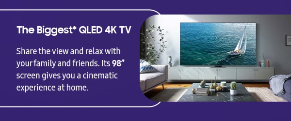 The Biggest* QLED 4K TV