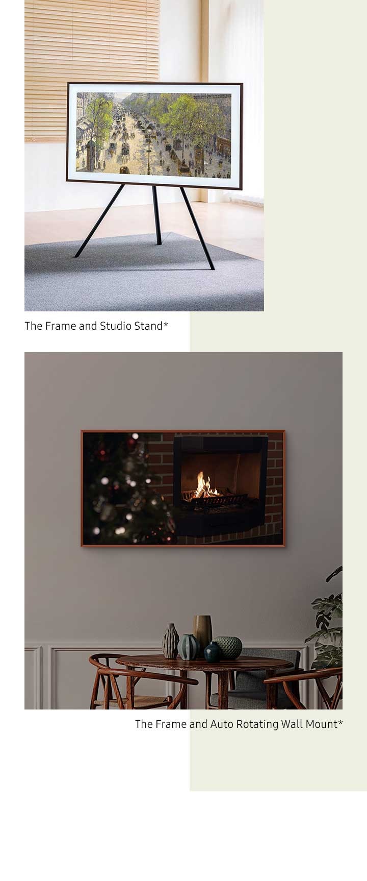 The Frame is hanging on a wall via an Auto Rotating Wall Mount rotating from landscape mode to portrait mode*. And The Frame is mounted on a Studio Stand*. 