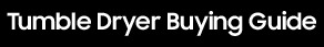 tumble dryer buying guide