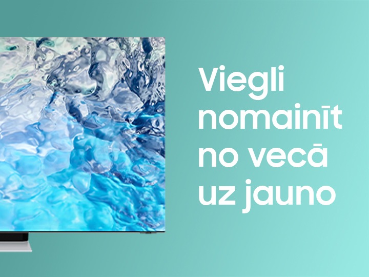 Samsung TV trade in Iemaini veco TV uz jauno Samsung Latvija