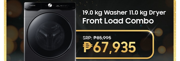 19.0 kg Washer 11.0 kg Dryer Front Load Combo SRP: P85,995 P67,935