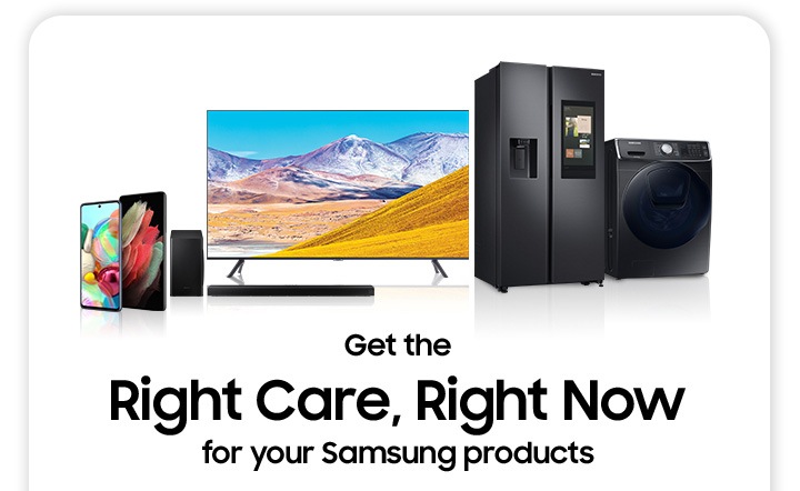 Get the Right Care, Right Now for your Samsung Products