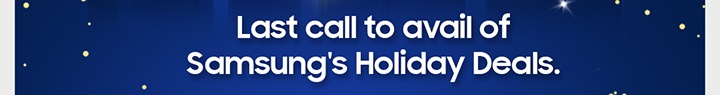 Last call to avail of Samsung's Holiday Deals.