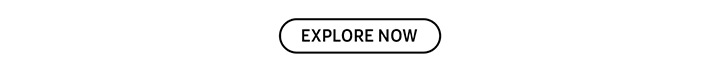 EXPLORE NOW button