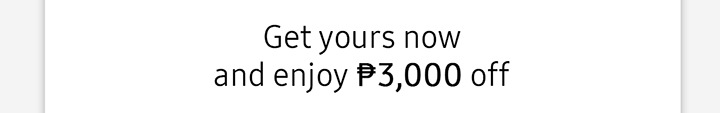 Get yours now and enjoy P3,000 off