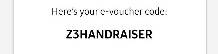 Here's your e-voucher code: ZEHANDRAISER