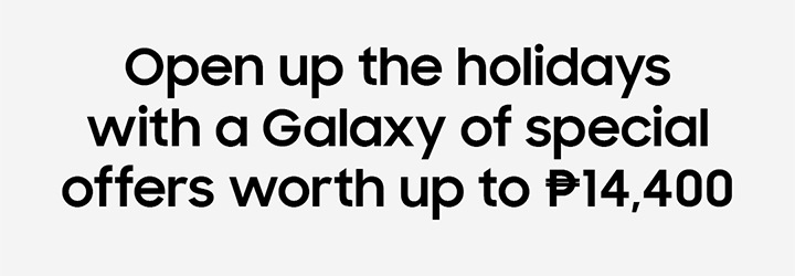 Open up the holidays with a Galaxy of special offers worth up to P14,400