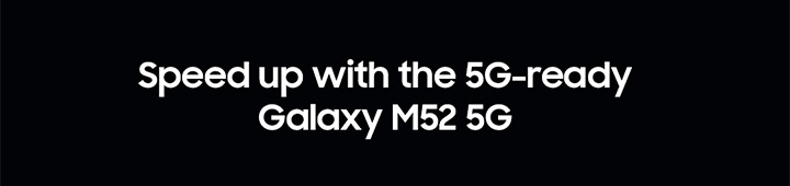 Speed up with the 5G-ready Galaxy M52 5G