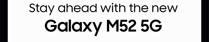 Stay ahead with the new Galaxy M52 5G