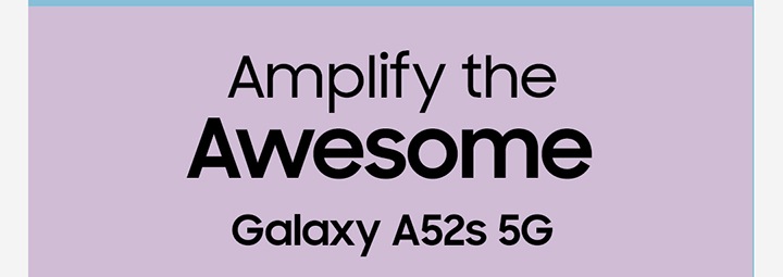 Amplify the Awesome Galaxy A52s 5G