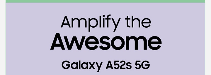 Amplify the AWESOME Galaxy A52s 5G