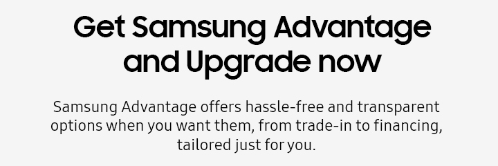 Get Samsung Advantage and Upgrade now