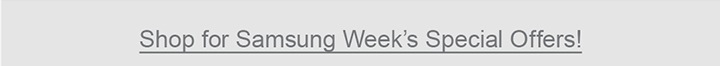 Shop for Samsung Week's Special Offers!