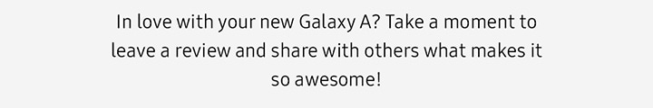 In love with your new Galaxy A? ...