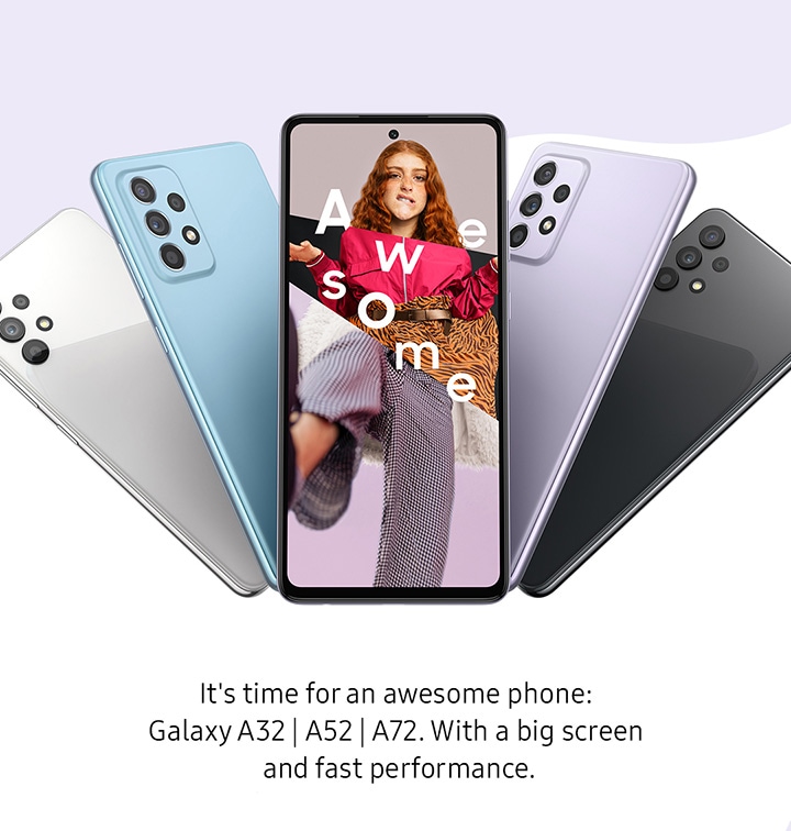 It's time for an awesome phone: Galaxy A32, A52, and A72. With a big screen and fast performance