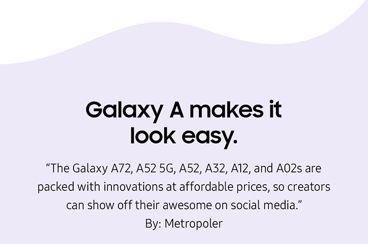 Galaxy A makes it looks easy.