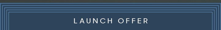 LAUNCH OFFER