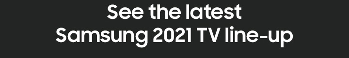 See the latest Samsung 2021 TV line-up