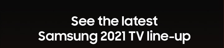 See the latest Samsung 2021 TV line-up