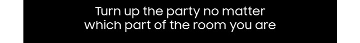 Turn up the party no matter which part of the room you are