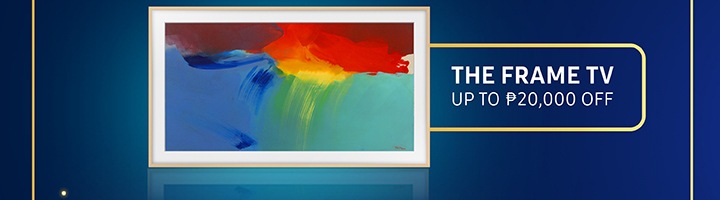 THE FRAME TV UP TO P20,000 OFF