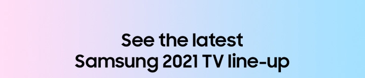 See the latest Samsung 2021 TV line-up