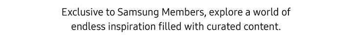 Exclusive to Samsung Members,...