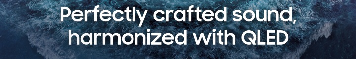 Perfect crafted sound harmonized with QLED