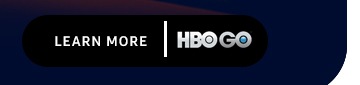 LEARN MORE HBO GO button