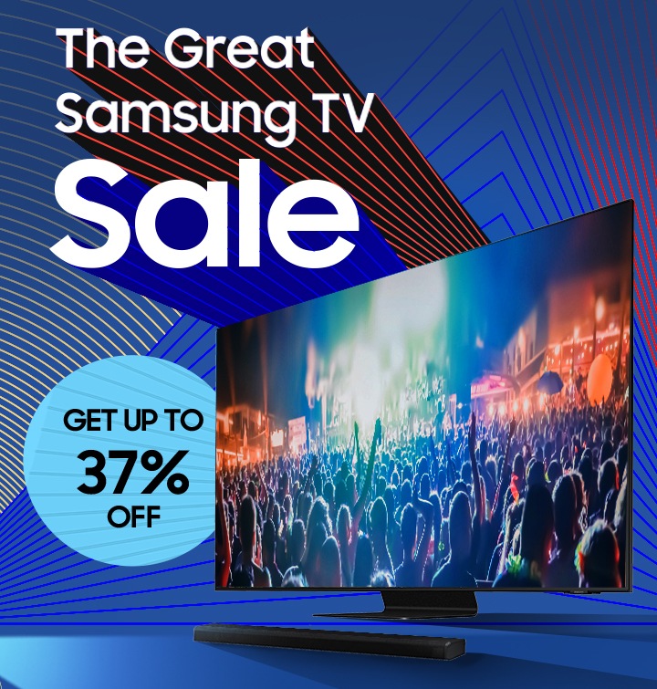 The Great Samsung TV Sale GET UP TO 37% OFF