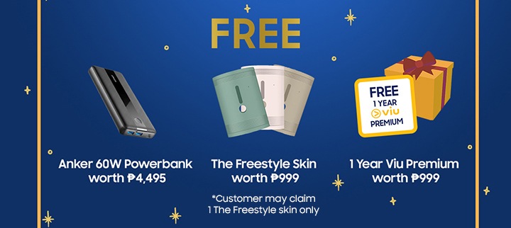 FREE AnNker 60W Powerbank worth P4,495 The Freestyle Skin worth P999 1Year Viu Premium worht P999 *Customer may claim 1 the Freestlye skin only