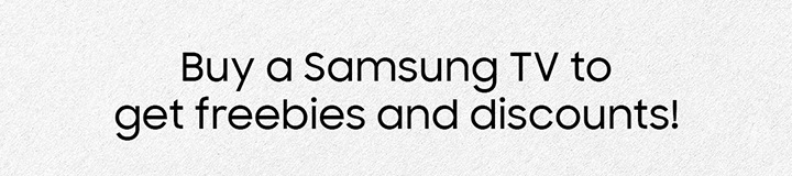 Buy a Samsung TV to get freebies and discounts!