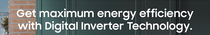 Get maximum energy efficient with Digital Inverter Technology.