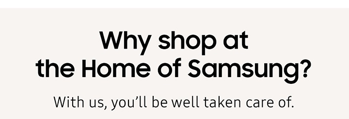 Why shop at the Home of Sasmung?