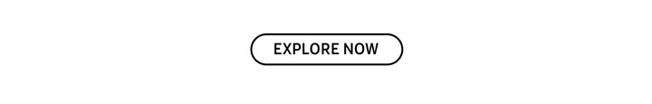 EXPLORE NOW button