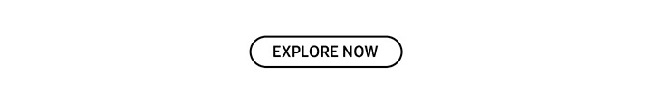 EXPLORE NOW button