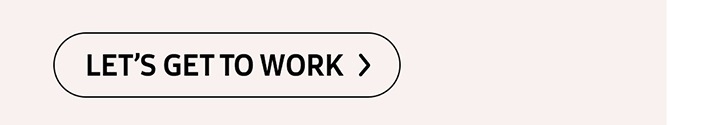 LET'S GET TO WORK > button