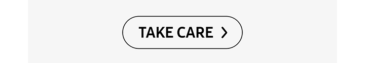 TAKE CARE > button