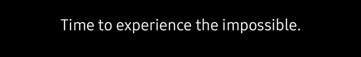 Time to experience the impossible.