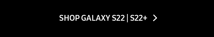 SHOP GALAXY S22 | S22+ > button