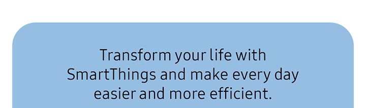 Transform your life with SamrtThings and make every day easier and more efficient.