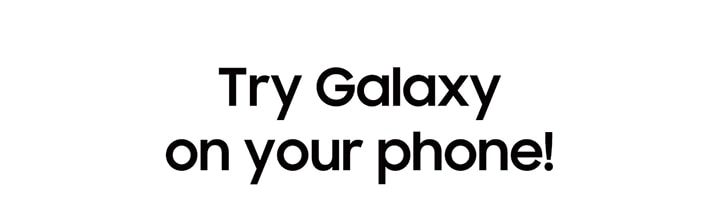 Try Galaxy on your phone!