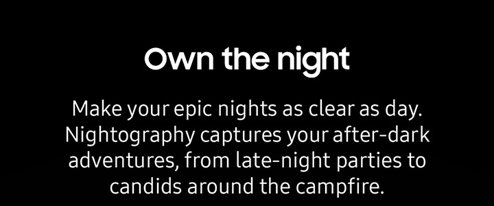 Own the night Make your epic night as clear as day. Nightography captures your after-dark adventures, from late-night parties to candids around the campfire.