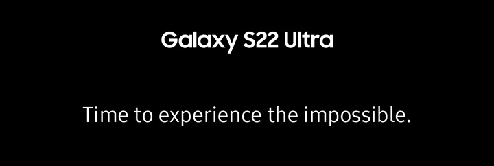 Galaxy S22 Ultra Time to experience the impossible