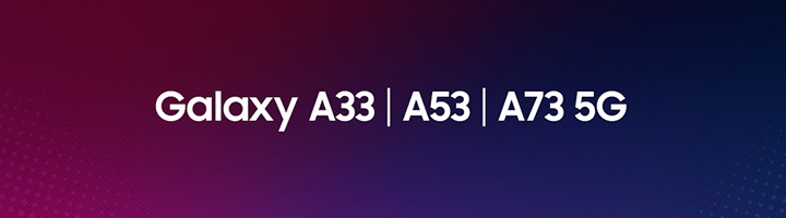 Galaxy A33 | A53 | A73 5G