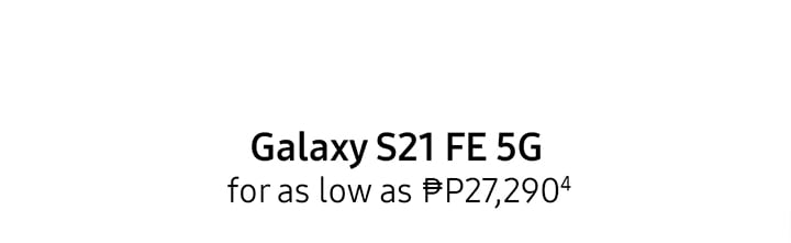 Galaxy S21 FE 5G for as low as ₱P27,290 4